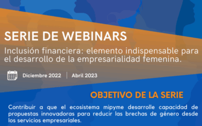 Serie de webinars “Inclusión financiera: elemento indispensable para el desarrollo de la empresarialidad femenina”.