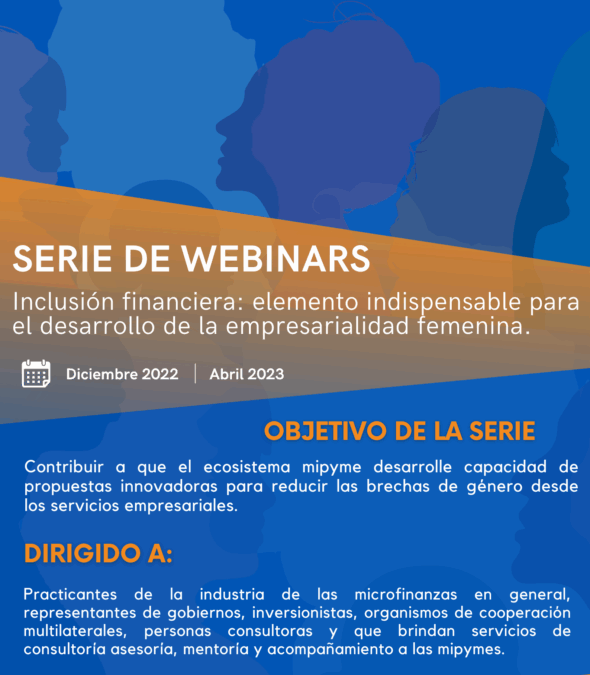 Serie de webinars “Inclusión financiera: elemento indispensable para el desarrollo de la empresarialidad femenina”.